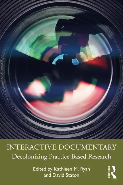 Interactive Documentary: Decolonizing Practice-Based Research - Paperback