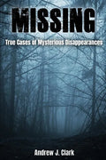 Missing: True Cases of Mysterious Disappearances - Paperback