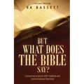 But What Does the Bible Say? Second Edition: Comparing Scripture with Tradition and Denominational Teaching - Paperback