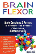 Brain Flexor: Math Questions and Puzzles To Promote the Process of Thinking Mathematically - Paperback