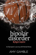 Bipolar Disorder, My Biggest Competitor: An Olympian's Journey with Mental Illness - Paperback