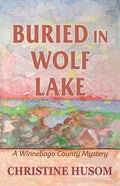 Buried In Wolf Lake: A Winnebago County Mystery - Paperback
