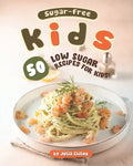 Sugar-Free Kids: 50 Low Sugar Recipes for Kids! - Paperback