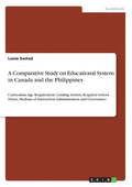A Comparative Study on Educational System in Canada and the Philippines: Curriculum, Age Requirement, Grading System, Required School Hours, Medium of - Paperback