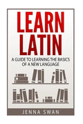 Learn Latin: A Guide to Learning the Basics of a New Language - Paperback