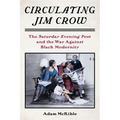 Circulating Jim Crow: The Saturday Evening Post and the War Against Black Modernity - Paperback