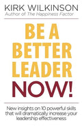 Be a Better Leader NOW!: New Insights on 10 Powerful Skills that will Dramatically Increase Your Leadership Effectiveness - Paperback