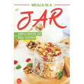 Meals in a Jar: Simple Mason Jar Meal Recipes - Paperback