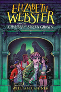 Elizabeth Webster and the Chamber of Stolen Ghosts - Hardcover