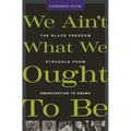 We Ain't What We Ought to Be: The Black Freedom Struggle from Emancipation to Obama - Paperback