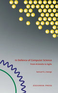 In Defence of Computer Science: from Aristotle to Agile - Hardcover