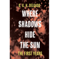 Where Shadows Hide the Sun, The First Years - Hardcover
