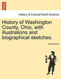 History of Washington County, Ohio, with illustrations and biographical sketches. - Paperback