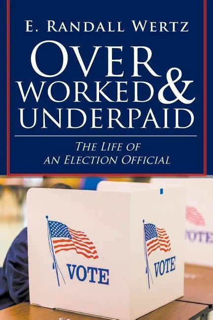 Overworked & Underpaid: The Life of an Election Official - Paperback