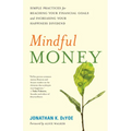 Mindful Money: Simple Practices for Reaching Your Financial Goals and Increasing Your Happiness Dividend - Paperback