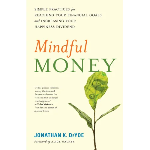 Mindful Money: Simple Practices for Reaching Your Financial Goals and Increasing Your Happiness Dividend - Paperback