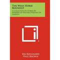 The Wild Horse Roundup: A Collection Of Stories By Members Of Western Writers Of America - Paperback