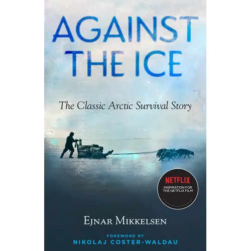 Against the Ice: The Classic Arctic Survival Story - Paperback