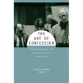 The Art of Confession: The Performance of Self from Robert Lowell to Reality TV - Hardcover