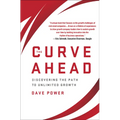 The Curve Ahead: Discovering the Path to Unlimited Growth - Hardcover