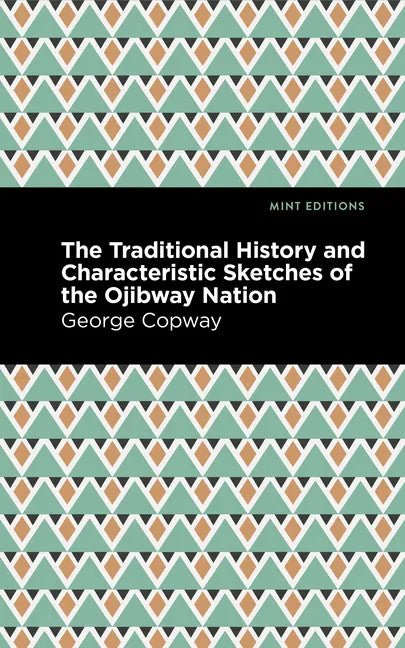 The Traditional History and Characteristic Sketches of the Ojibway Nation - Hardcover