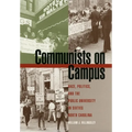 Communists on Campus: Race, Politics, and the Public University in Sixties North Carolina - Paperback
