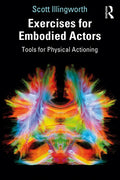 Exercises for Embodied Actors: Tools for Physical Actioning - Paperback