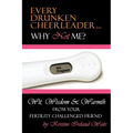 Every Drunken Cheerleader: Why Not Me? - Paperback