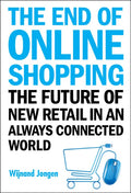 End of Online Shopping, The: The Future of New Retail in an Always Connected World - Paperback