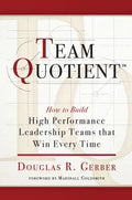 Team Quotient: How to Build High Performance Leadership Teams That Win Every Time - Paperback