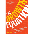 The Growth Equation: How Early Stage Startups Can Build a Powerful Engine for Growth - Paperback