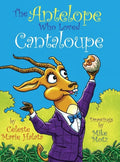The Antelope Who Loved Cantaloupe - Hardcover