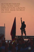 Authoritarian Elections and Opposition Groups in the Arab World - Hardcover