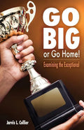 Go Big or Go Home! Examining the Exceptional - Paperback
