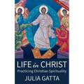 Life in Christ: Practicing Christian Spirituality - Paperback