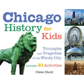 Chicago History for Kids: Triumphs and Tragedies of the Windy City Includes 21 Activities Volume 21 - Paperback