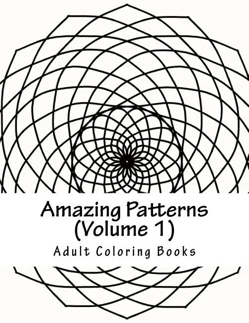 Amazing Patterns, Volume 1: Adult Coloring Book - Paperback
