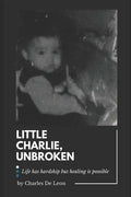 Little Charlie, Unbroken: Life is harsh but healing is possible - Paperback