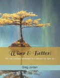 Wiser & Better!: The Self Coaching Workbook For A Vibrant Life After 50 - Paperback
