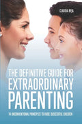 The Definitive Guide for Extraordinary Parenting: 14 Unconventional Principles to Raise Successful Children - Paperback