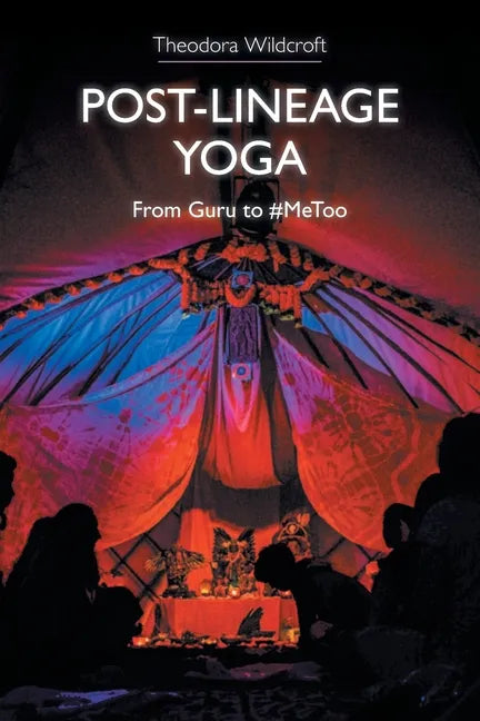 Post-Lineage Yoga: From Guru to #MeToo - Paperback