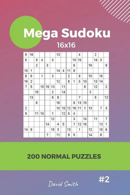 Mega Sudoku - 200 Normal Puzzles 16x16 Vol.2 - Paperback