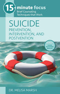 15-Minute Focus: Suicide: Prevention, Intervention, and Postvention: Brief Counseling Techniques That Work - Paperback