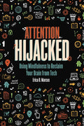 Attention Hijacked: Using Mindfulness to Reclaim Your Brain from Tech - Paperback