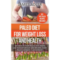 Paleo Diet For Weight Loss and Health: Get Back to Your Paleolithic Roots, Lose Massive Weight and Become a Sexy Paleo Caveman/ Cavewoman - Hardcover