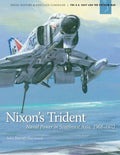 Nixon's Trident: Naval Power in Southeast Asia, 1968-1972 - Paperback
