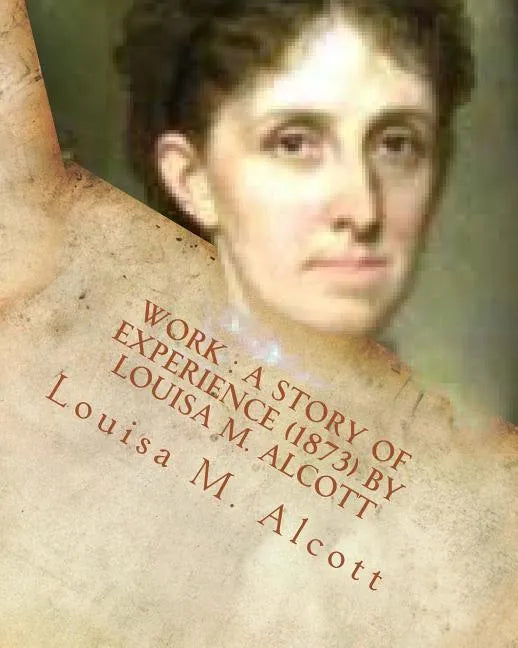 Work: a story of experience (1873) By Louisa M. Alcott - Paperback