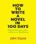 How to Write A Novel in 100 Days: With tips about agents, editors, publishers and self-publishing - Paperback