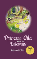 Princess Aila and the Unicorns: Book 1 - Paperback