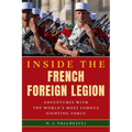 Inside the French Foreign Legion: Adventures with the World's Most Famous Fighting Force - Hardcover